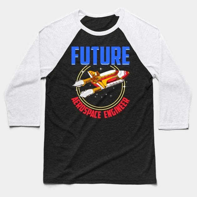 Future Aerospace Engineer Spaceship Launch Baseball T-Shirt by theperfectpresents